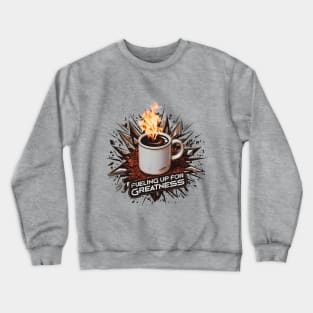 Fueling up for Greatness Crewneck Sweatshirt